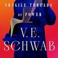 Cover Art for 9781250324764, The Fragile Threads of Power by V. E. Schwab