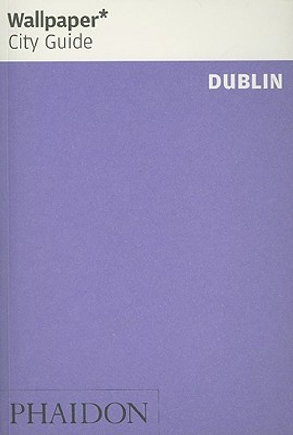 Cover Art for 9780714848969, Wallpaper City Guide: Dublin ("Wallpaper*" City Guides) (Wallpaper City Guides) by Wallpaper*