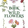 Cover Art for B08CMPRT9K, The Book of Wild Flowers: Color Plates of 250 Wild Flowers and Grasses by The National Geographic Society