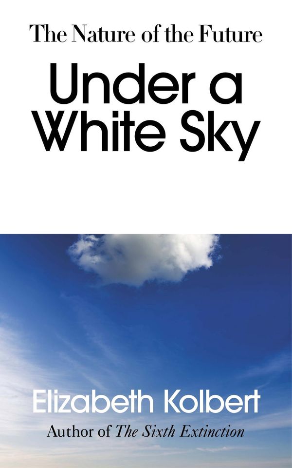 Cover Art for 9781847925459, Under a White Sky by Elizabeth Kolbert