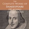 Cover Art for 9781456611644, The Complete Works of Shakespeare (40 works) [Illustrated] by William Shakespeare