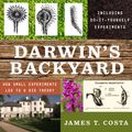 Cover Art for 9781681687964, Darwin's Backyard: How Small Experiments Led to a Big Theory by James T. Costa