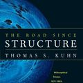 Cover Art for 9780226457994, The Road Since Structure: Philosophical Essays, 1970-1993, with an Autobiographical Interview by Thomas S. Kuhn