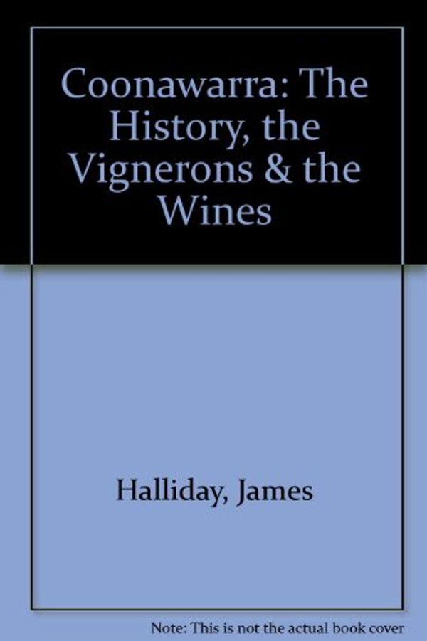 Cover Art for 9780959230604, Coonawarra: The history, the vignerons & the wines by James Halliday