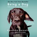 Cover Art for 9781508221784, Being a Dog by Alexandra Horowitz