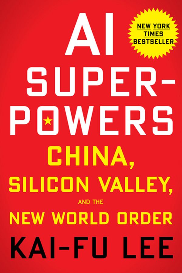 Cover Art for 9781328546395, AI Superpowers: China, Silicon Valley, and the New World Order by Kai-Fu Lee