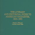 Cover Art for 9780313310669, The Literary and Historical Index to American Magazines, 1800-1850 by Daniel A. Wells, Jonathan Daniel Wells