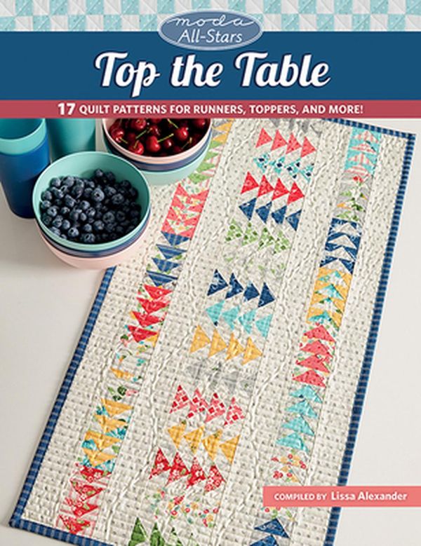 Cover Art for 9781683561149, Moda All-stars - Top the Table: 17 Quilt Patterns for Runners, Toppers, and More! by Lissa Alexander