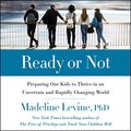 Cover Art for 9781094114316, Ready or Not: Preparing Our Kids to Thrive in an Uncertain and Rapidly Changing World by Madeline Levine