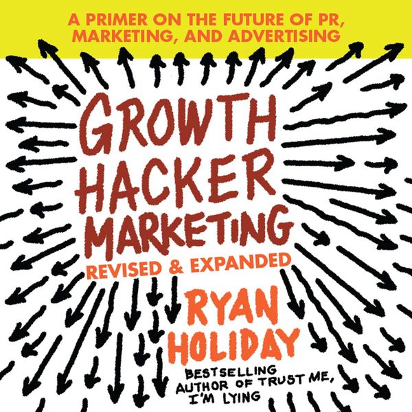 Cover Art for 9781469092416, Growth Hacker Marketing by Ryan Holiday