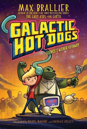 Cover Art for 9781534477964, Galactic Hot Dogs 1: Cosmoe's Wiener Getaway by Max Brallier