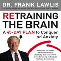 Cover Art for 9787770832727, Retraining the Brain: A 45-Day Plan to Conquer Stress and Anxiety by Lawlis Frank