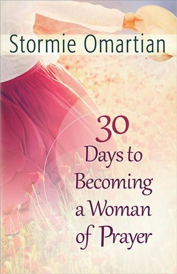 Cover Art for 9780736953627, 30 Days to Becoming a Woman of Prayer by Stormie Omartian