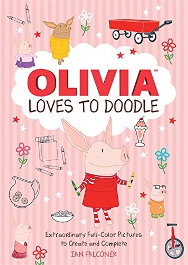 Cover Art for 9780762455201, Olivia Loves to Doodle: Extraordinary Full-Color Pictures to Create and Complete by Ian Falconer