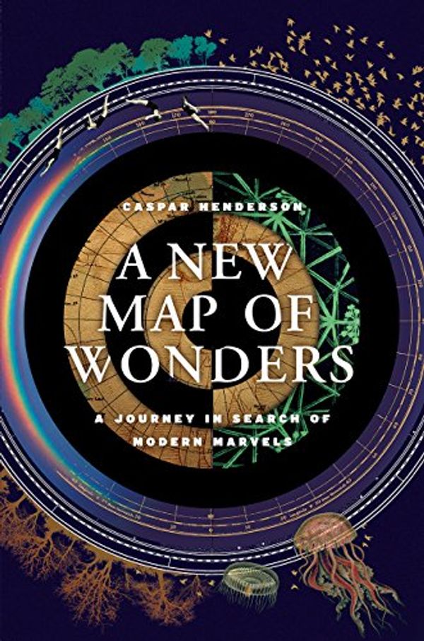 Cover Art for 9780226291918, A New Map of Wonders: A Journey in Search of Modern Marvels by Caspar Henderson