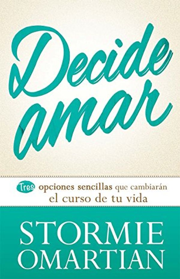 Cover Art for 9780789921864, Decide Amar = Choose Love by Stormie Omartian
