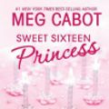 Cover Art for 9780061231902, Sweet Sixteen Princess: A Princess Diaries Book by Meg Cabot