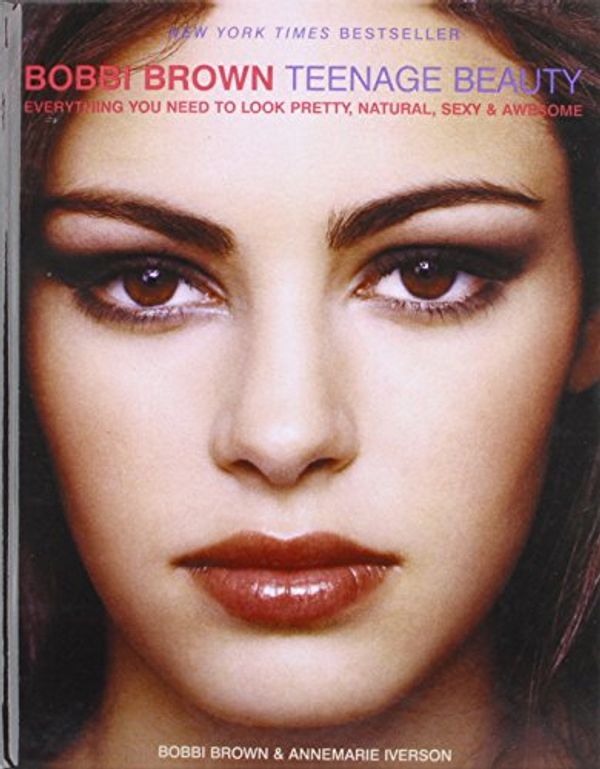 Cover Art for 9781435284364, Bobbi Brown Teenage Beauty by Bobbi Brown, Annemarie Iverson