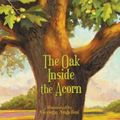 Cover Art for 9781400317332, The Oak Inside the Acorn by Max Lucado