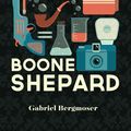 Cover Art for 9780994328861, Boone Shepard by Gabriel Bergmoser