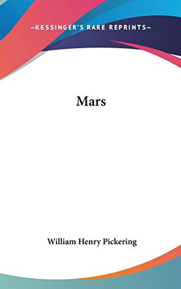 Cover Art for 9780548251058, Mars by William Henry Pickering