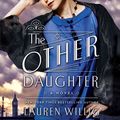 Cover Art for B00ULYUZMI, The Other Daughter: A Novel by Lauren Willig
