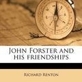 Cover Art for 9781178351132, John Forster and His Friendships by Richard Renton