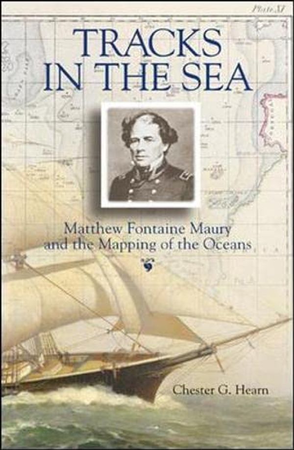 Cover Art for 9780071427906, Tracks in the Sea: Matthew Fontaine Maury and the Mapping of the Oceans by Chester G. Hearn