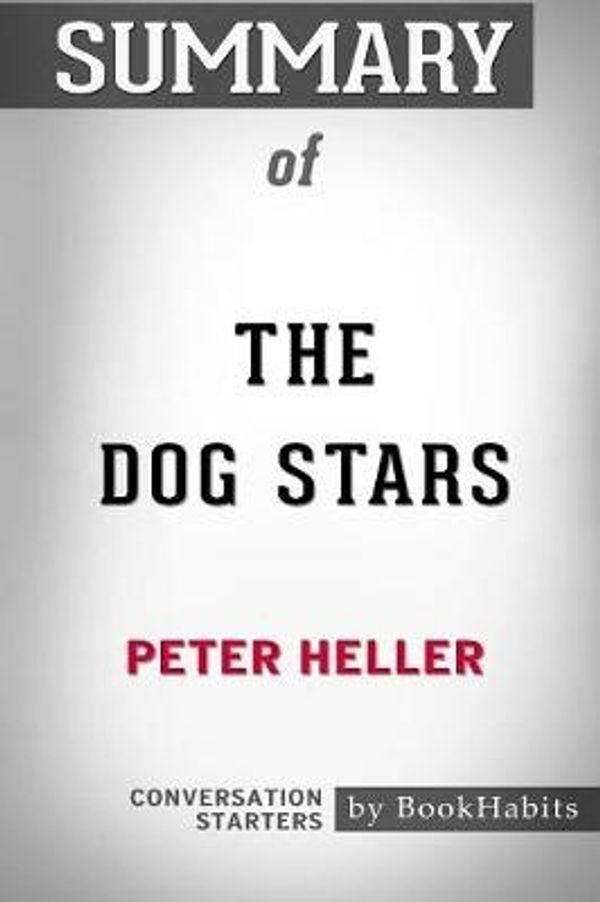 Cover Art for 9781388883232, Summary of the Dog Stars by Peter Heller: Conversation Starters by Bookhabits