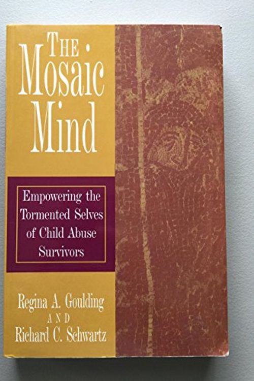 Cover Art for 9780972148016, The Mosaic Mind, Empowering the Tormented Selves of Child Abuse Survivors by Regina A. Goulding