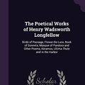 Cover Art for 9781357826956, The Poetical Works of Henry Wadsworth Longfellow: Birds of Passage, Flower-De-Luce, Book of Sonnets, Masque of Pandora and Other Poems, Kéramos, Ultima Thule and in the Harbor by Henry Wadsworth Longfellow