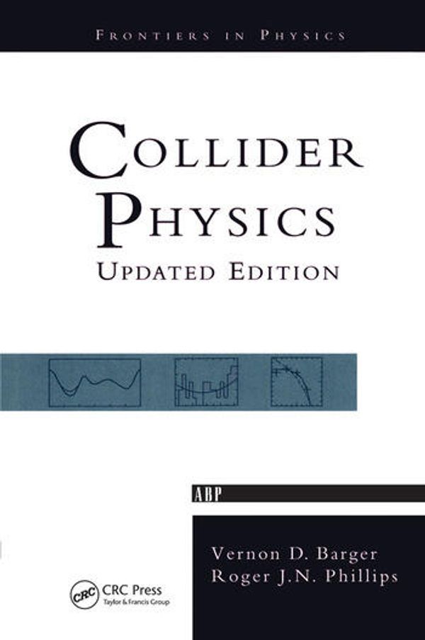 Cover Art for 9780367091101, Collider Physics: 71 by Vernon D. Barger, Roger J.n. Phillips