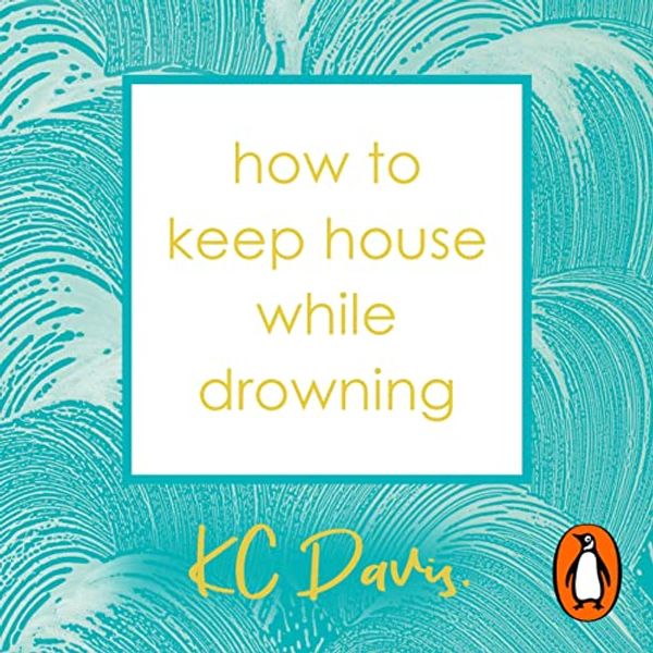 Cover Art for B09QMRTK1C, How to Keep House While Drowning by Kc Davis