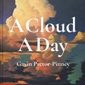 Cover Art for 9781849945783, A Cloud A Day by Gavin Pretor-Pinney