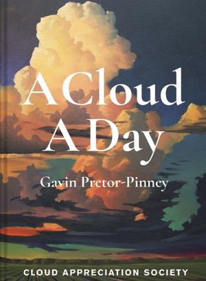 Cover Art for 9781849945783, A Cloud A Day by Gavin Pretor-Pinney