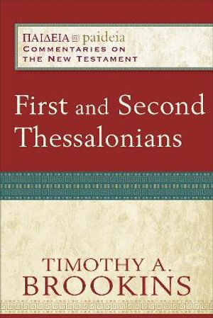 Cover Art for 9780801031823, First and Second Thessalonians (Paideia: Commentaries on the New Testament) by Timothy A. Brookins