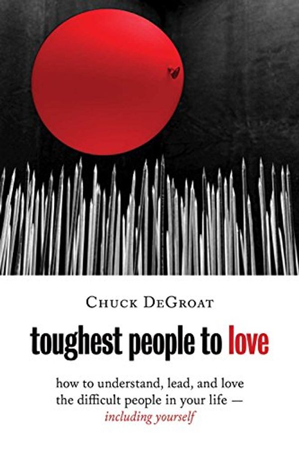 Cover Art for B00K5QH7BY, Toughest People to Love: How to Understand, Lead, and Love the Difficult People in Your Life -- Including Yourself by Chuck DeGroat