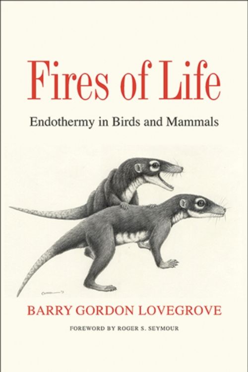 Cover Art for 9780300227161, Fires of Life: Endothermy in Birds and Mammals by Barry Gordon Lovegrove