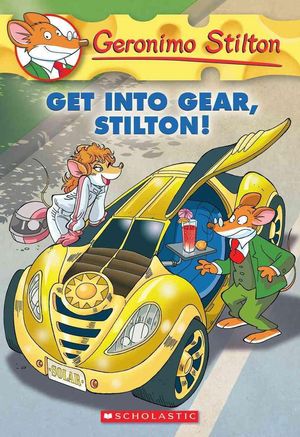 Cover Art for 9780545481946, Geronimo Stilton #54: Get Into Gear, Stilton! by Geronimo Stilton