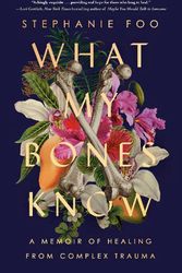 Cover Art for 9780593238127, What My Bones Know: A Memoir of Healing from Complex Trauma by Stephanie Foo