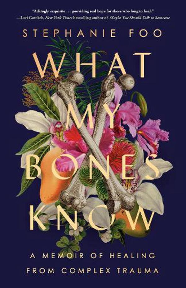 Cover Art for 9780593238127, What My Bones Know: A Memoir of Healing from Complex Trauma by Stephanie Foo