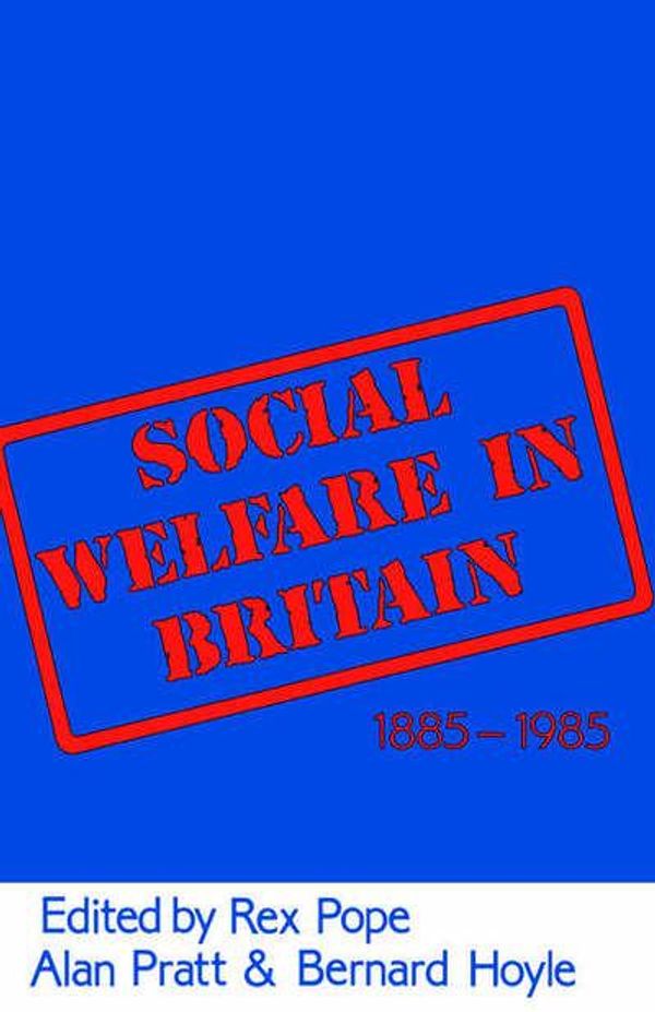 Cover Art for 9781135785413, Social Welfare in Britain, 1885-1985 by Rex Pope, Alan Prat, Bernard Hoyle