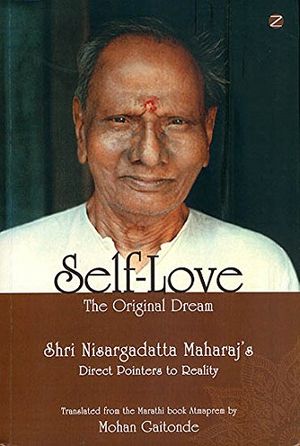 Cover Art for 9789385902833, Self-Love, The Original Dream: Shri Nisargadatta Maharaj’s Direct Pointers To Reality by Mohan Gaitonde