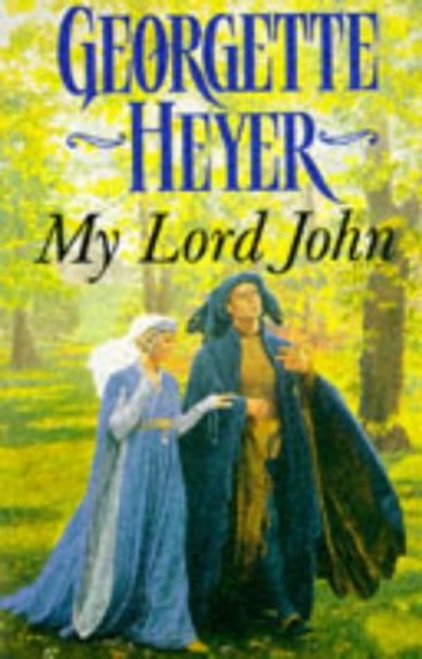 Cover Art for 9780099850403, My Lord John by Georgette Heyer