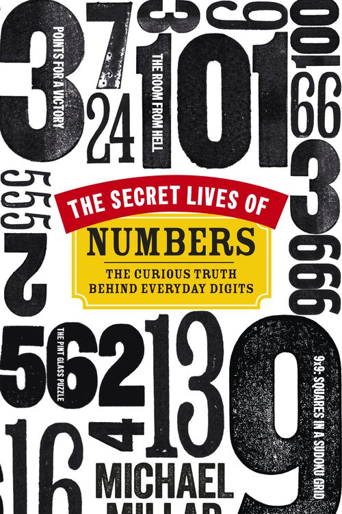 Cover Art for 9780753540862, The Secret Lives of Numbers: The Curious Truth Behind Everyday Digits by Michael Millar