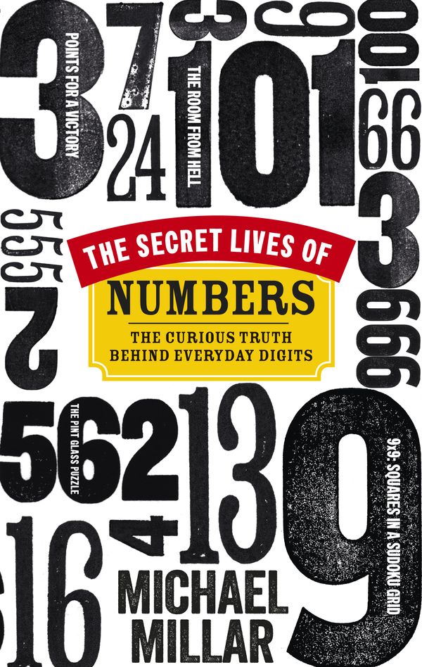 Cover Art for 9780753540862, The Secret Lives of Numbers: The Curious Truth Behind Everyday Digits by Michael Millar