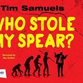 Cover Art for 9781510027152, Who Stole My Spear? by Tim Samuels