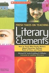Cover Art for 9780545052566, Fresh Takes on Teaching Literary Elements by Michael W. Smith, Jeffrey D. Wilhelm
