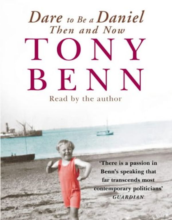 Cover Art for 9781856869416, Dare to be a Daniel by Tony Benn