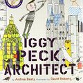 Cover Art for 8601400203859, Iggy Peck, Architect by Andrea Beaty